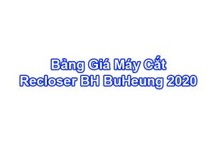 Báo Giá Máy Cắt Tự Đóng Lại Recloser BuHeung 2020 Chính Hãng