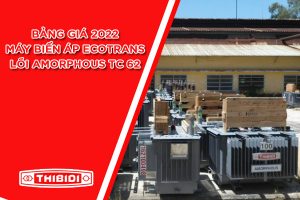 Bảng Giá: Máy Biến Áp Ecotrans Thibidi Amorphous 2022 TCKT: 62/QĐ EVN