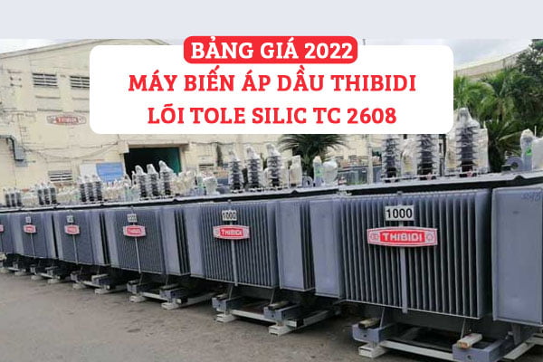 [Cập Nhật] Báo Giá Máy Biến Áp Thibidi Lõi Tole Silic 2022 - QĐ 2608 EVNSPC