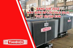 [Cập Nhật 2022] Báo Giá Máy Biến Áp Thibidi Lõi Tole Silic - QĐ 62 EVN