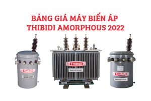 [Bảng Giá] Máy Biến Áp THIBIDI Amorphous 2022 (TC 62, 2608, 3370, 6945)