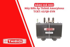 [CẬP NHẬT] Bảng Giá Máy Biến Áp Thibidi Amorphous 2022 (QĐ 62 EVN)