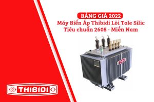 [Bảng Giá 2022] Máy Biến Áp Thibidi Ecotrans Silic - Tiêu chuẩn 2608 - Miền Nam