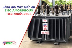 Báo Giá Máy Biến Áp Amorphous EMC Mới Nhất (2608/QĐ-EVN SPC)