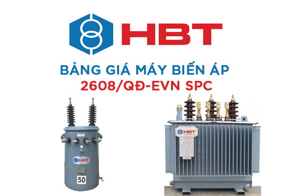 Báo Giá Máy Biến Áp HBT Mới Nhất (QĐ 2608 EVN SPC)